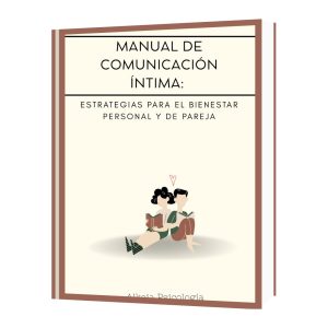 MANUAL DE COMUNICACIÓN ÍNTIMA: ESTRATEGIAS PARA EL BIENESTAR PERSONAL Y DE PAREJA