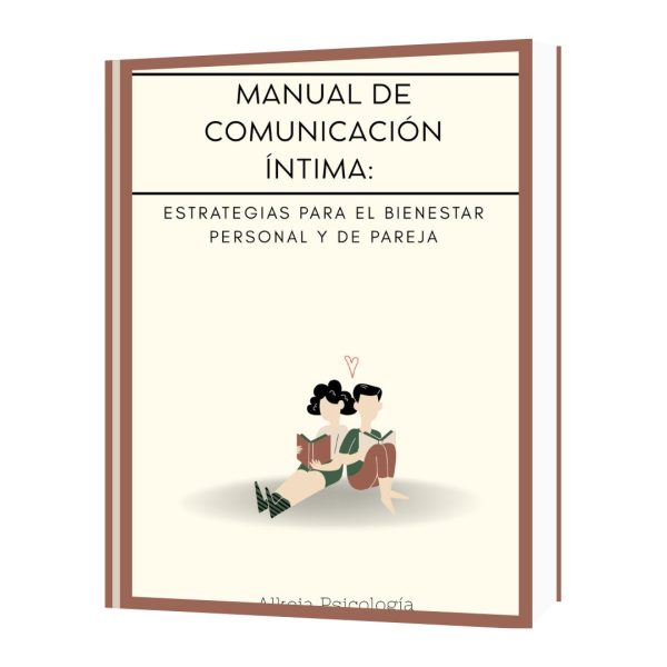 MANUAL DE COMUNICACIÓN ÍNTIMA: ESTRATEGIAS PARA EL BIENESTAR PERSONAL Y DE PAREJA